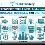 TechTrendery Explained A Modern Guide to Technology, Business and Digital Ideas