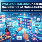 Wallpostmedia Understanding the New Era of Online Publishing